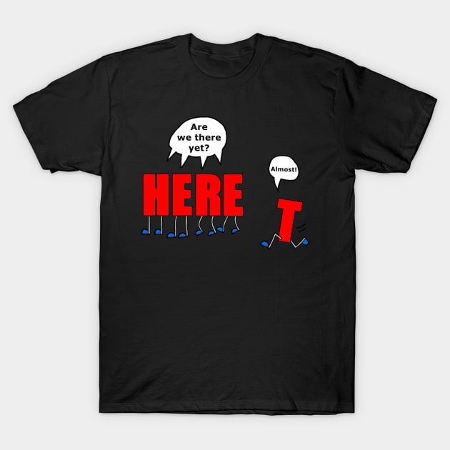 Are We There Yet? T-Shirt by imphavok